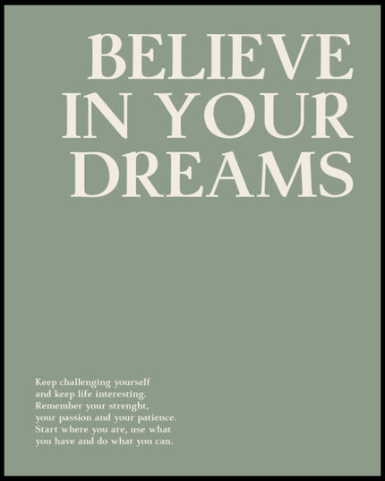 Ein Poster mit dem Text "BELIEVE IN YOUR DREAMS" und einer motivierenden Botschaft, an seine Träume zu glauben und sich selbst herauszufordern.